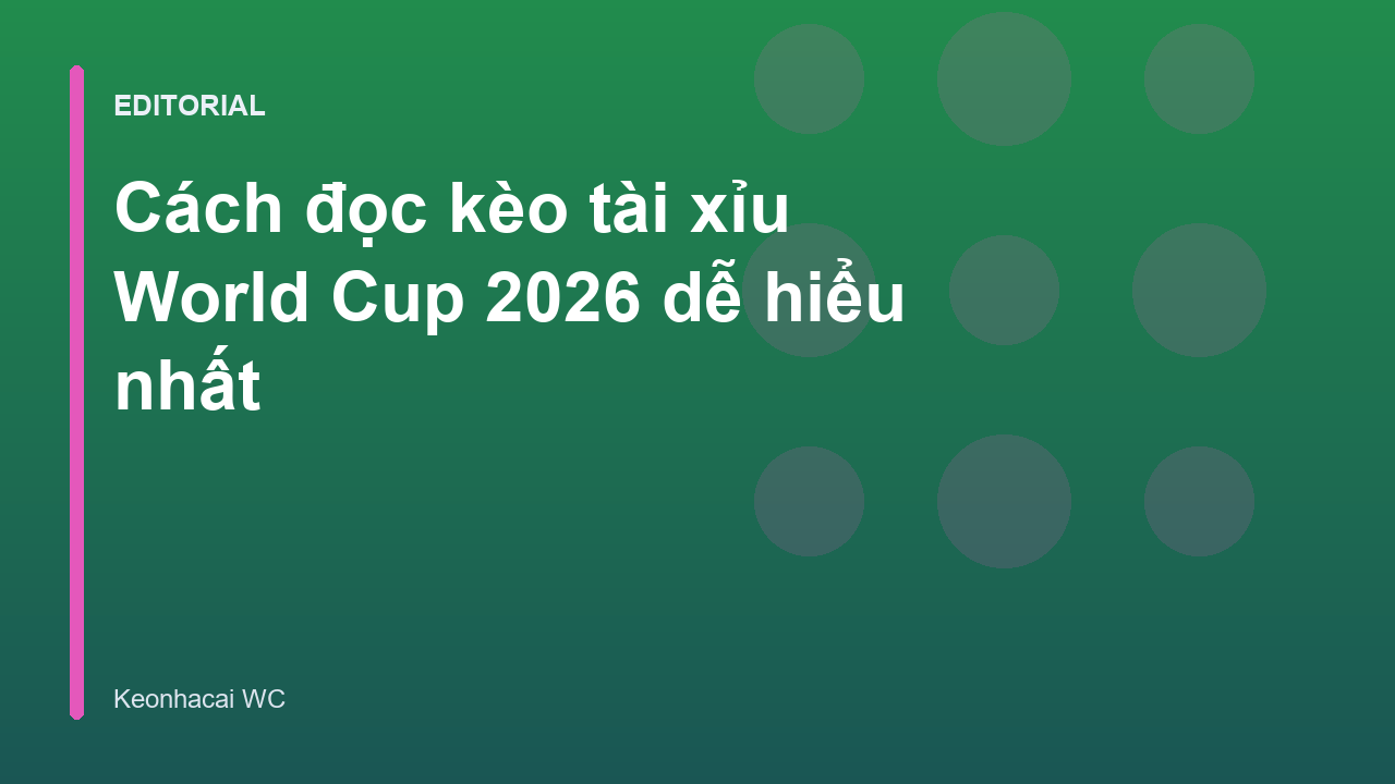 Hướng dẫn đọc kèo tài xỉu World Cup 2026