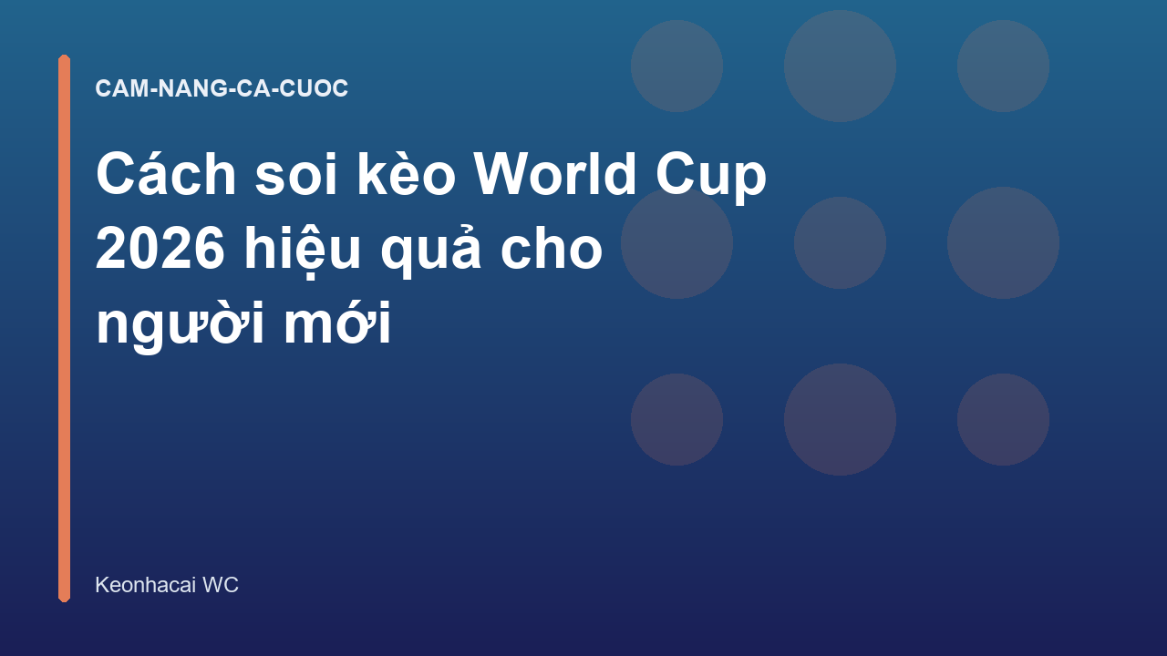 Cách soi kèo World Cup 2026 hiệu quả cho người mới