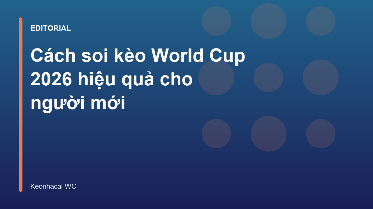 Hướng dẫn soi kèo World Cup 2026 cho người mới