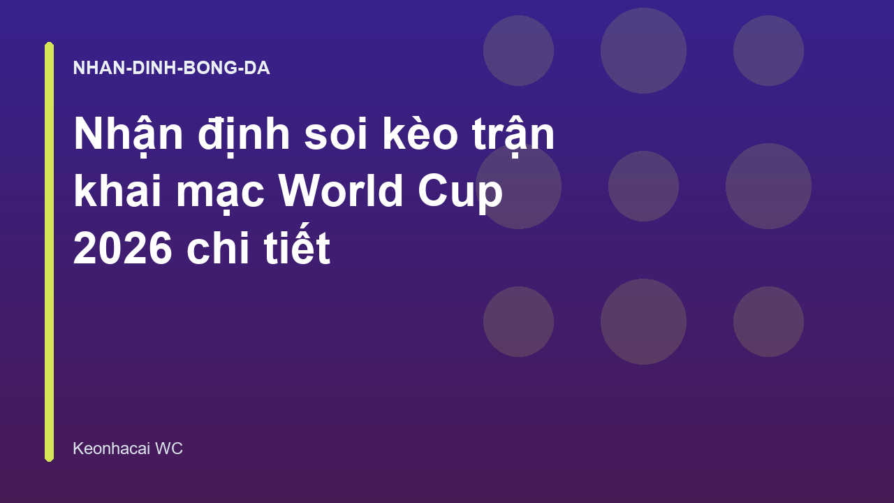 Nhận định soi kèo trận khai mạc World Cup 2026 chi tiết